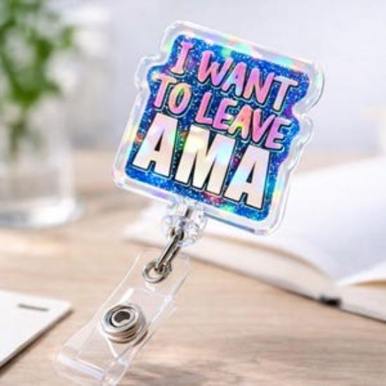 I Want To Leave AMA – Glitter Badge Reel, Nurse Burnout Humor Holder